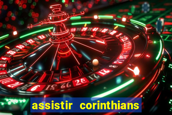 assistir corinthians ao vivo multicanais